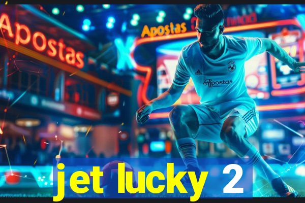 jet lucky 2